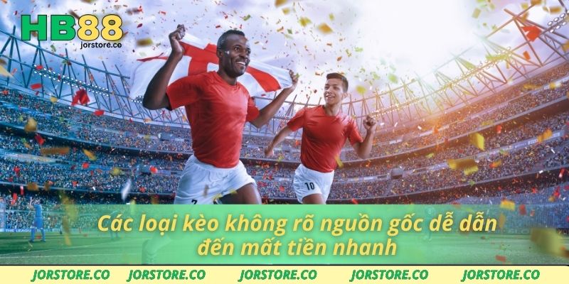 Các Loại Kèo Không Nên Chơi Và Mẹo Chọn Thông Minh Tại HB88 Các loại kèo không rõ nguồn gốc dễ dẫn đến mất tiền nhanh