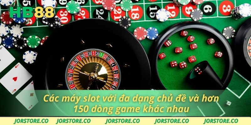 Casino HB88 Các máy slot với đa dạng chủ đề và hơn 150 dòng game khác nhau