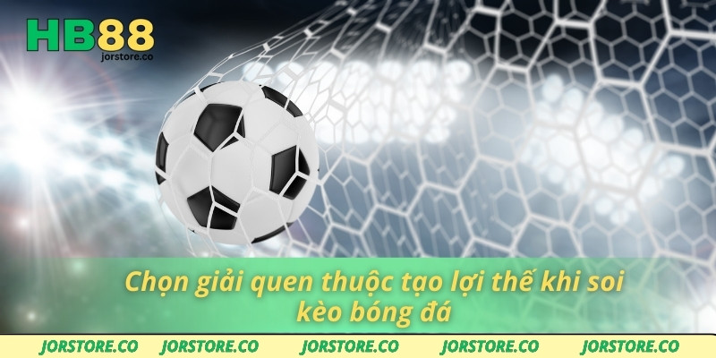 Soi Kèo Bóng Đá Cùng HB88 - Địa Chỉ Cá Cược Uy Tín Hàng Đầu Chọn giải quen thuộc tạo lợi thế khi soi kèo bóng đá