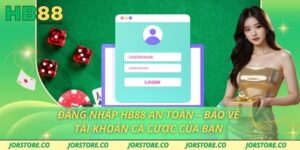 Đăng Nhập HB88 An Toàn – Bảo Vệ Tài Khoản Cá Cược Của Bạn