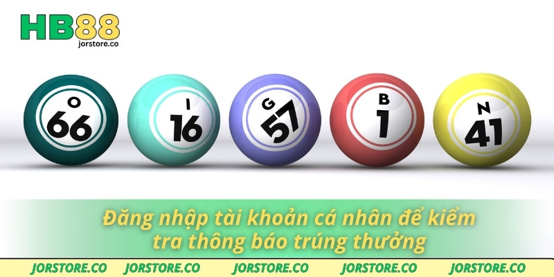 Xổ Số HB88 Đăng nhập tài khoản cá nhân để kiểm tra thông báo trúng thưởng