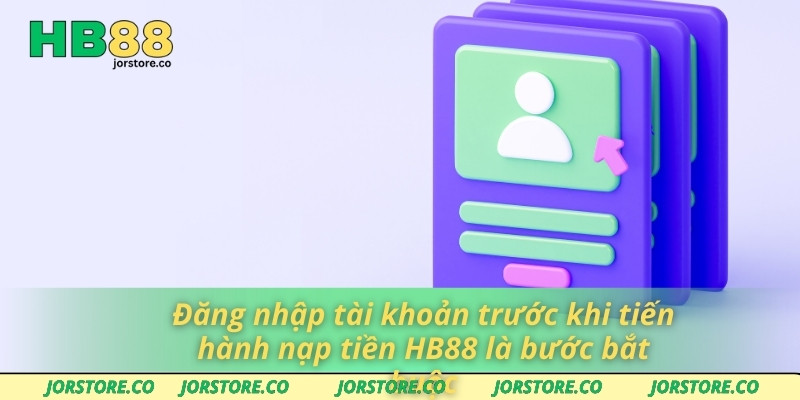 Nạp Tiền HB88 Không Gián Đoạn – Tối Ưu Trải Nghiệm Cá Cược Đăng nhập tài khoản trước khi tiến hành nạp tiền HB88 là bước bắt buộc