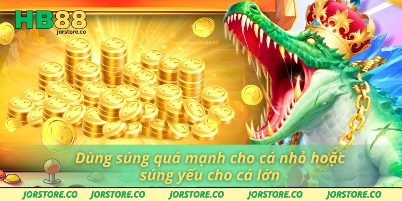 Lựa Chọn Các Loại Súng Bắn Cá Phù Hợp Từng Bàn Chơi HB88 Dùng súng quá mạnh cho cá nhỏ hoặc súng yếu cho cá lớn