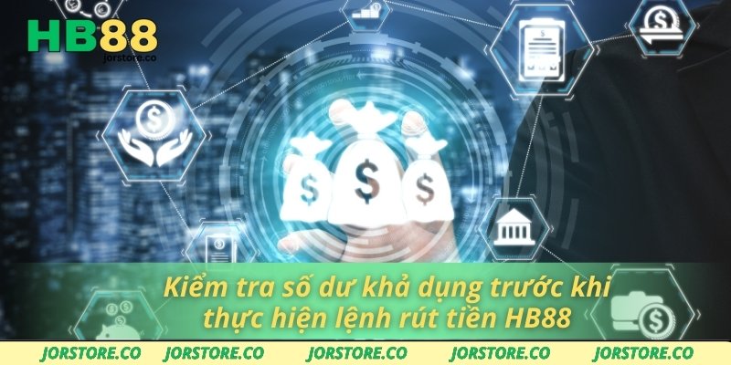 Rút Tiền HB88 Nhanh Gọn – Không Mất Thời Gian Chờ Đợi Kiểm tra số dư khả dụng trước khi thực hiện lệnh rút tiền HB88
