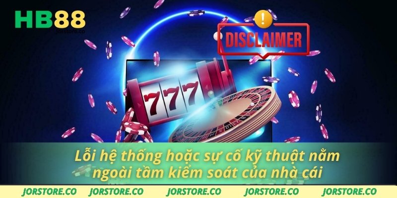 Miễn Trừ Trách Nhiệm Lỗi hệ thống hoặc sự cố kỹ thuật nằm ngoài tầm kiểm soát của nhà cái