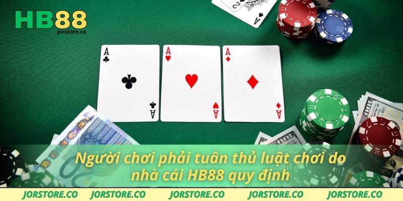 Người chơi phải tuân thủ luật chơi do nhà cái HB88 quy định