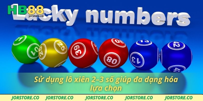 Sử dụng lô xiên 2–3 số giúp đa dạng hóa lựa chọn