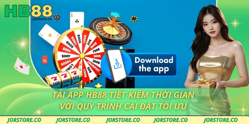 Tải App HB88 Tiết Kiệm Thời Gian Với Quy Trình Cài Đặt Tối Ưu Tải App HB88 Tiết Kiệm Thời Gian Với Quy Trình Cài Đặt Tối Ưu