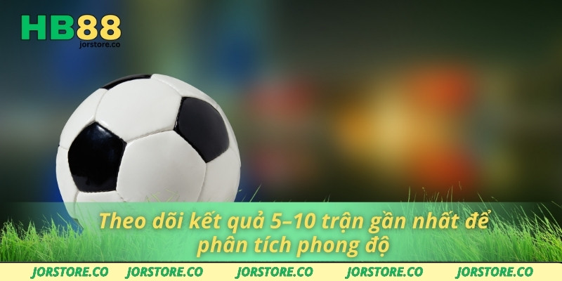 Tìm Hiểu Kèo Chấp 1 Trái Và Lợi Ích Khi Chơi Trên HB88 Theo dõi kết quả 5–10 trận gần nhất để phân tích phong độ